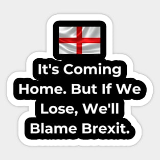 Euro 2024 - It's Coming Home. But If We Lose, We'll Blame Brexit. Iconic Sticker